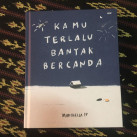 Kamu terlalu banyak bercanda