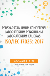 Persyaratan Umum Kompetensi Laboratorium Pengujian & Laboratorium Kalibrasi : ISO/IEC 17025:2017