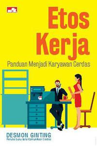 Etos Kerja : panduan menjadi karyawan cerdas