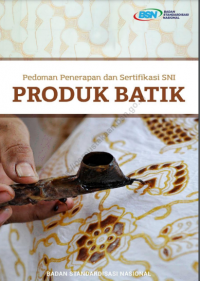 Pedoman penerapan dan sertifikasi SNI produk batik